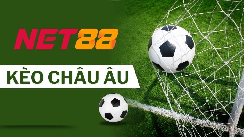 Kèo Châu Âu | Hướng Dẫn Cách Đọc Kèo Chuẩn Xác Tại Net88 1 Kèo Châu Âu